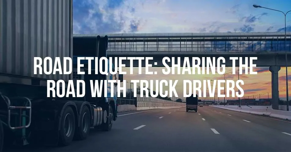 Road Etiquette: Sharing the Road With Truck Drivers - Mukerji Law